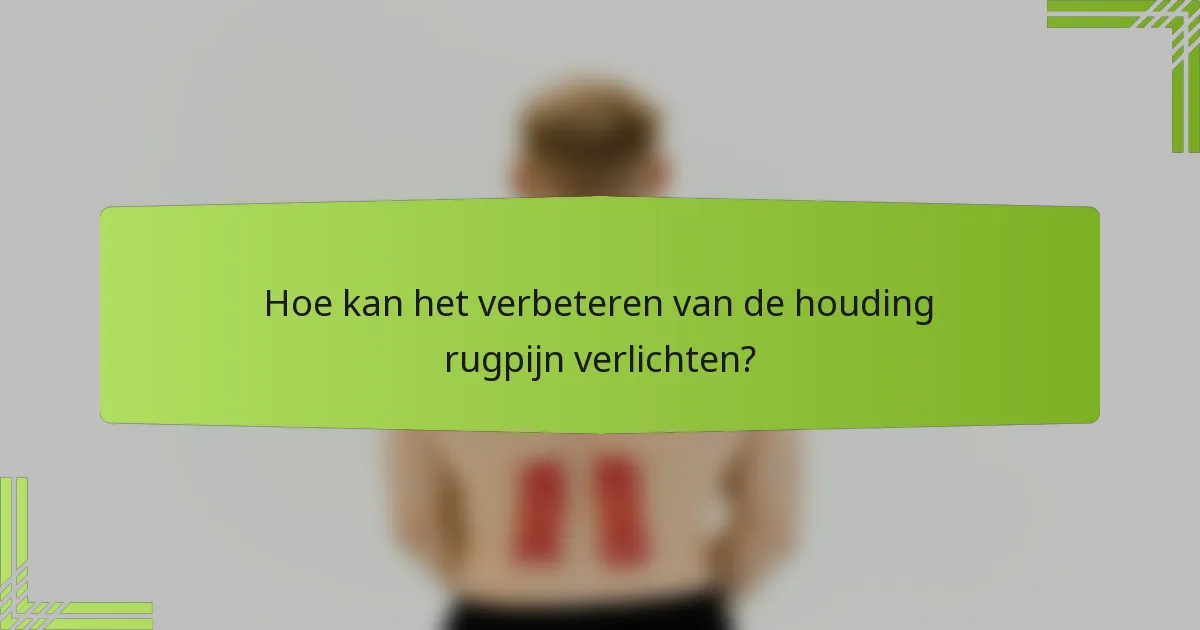 Hoe kan het verbeteren van de houding rugpijn verlichten?