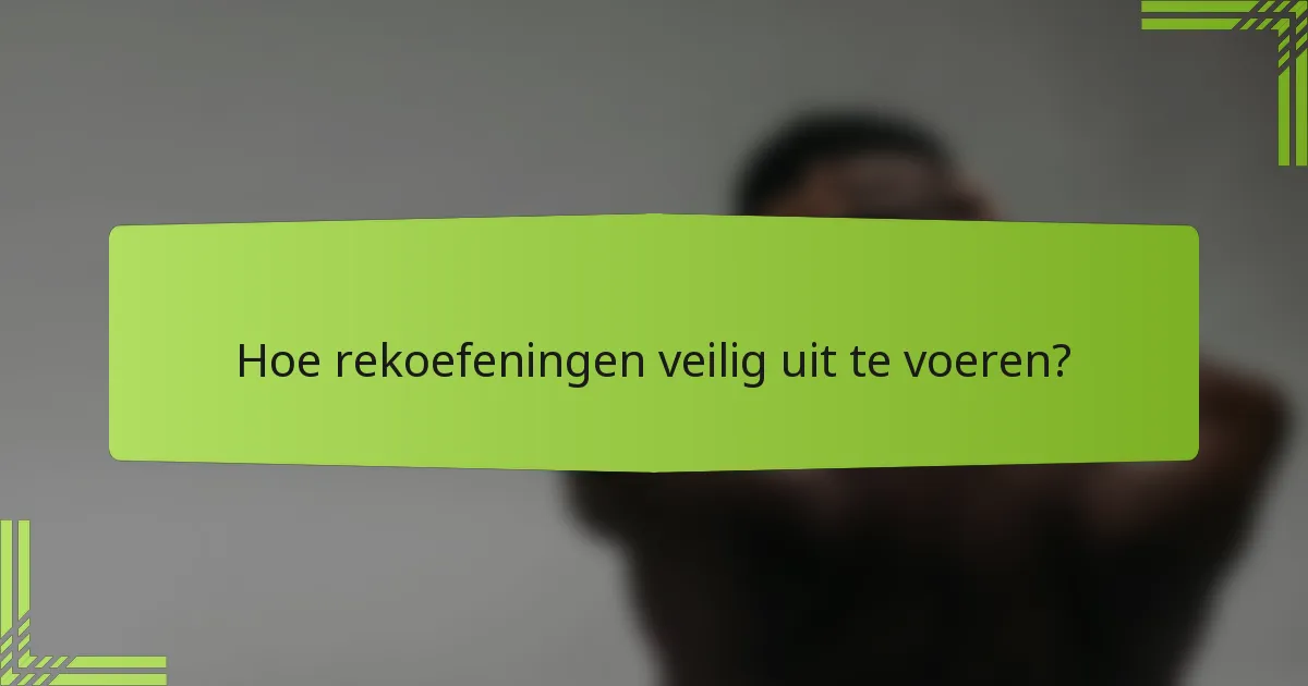Hoe rekoefeningen veilig uit te voeren?