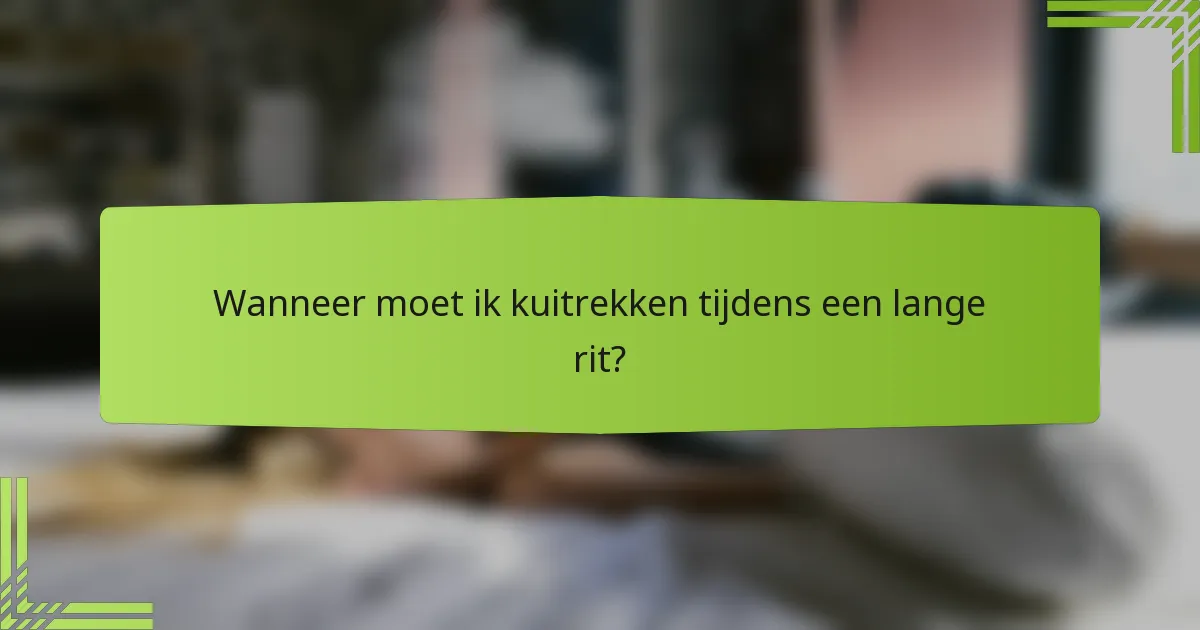 Wanneer moet ik kuitrekken tijdens een lange rit?