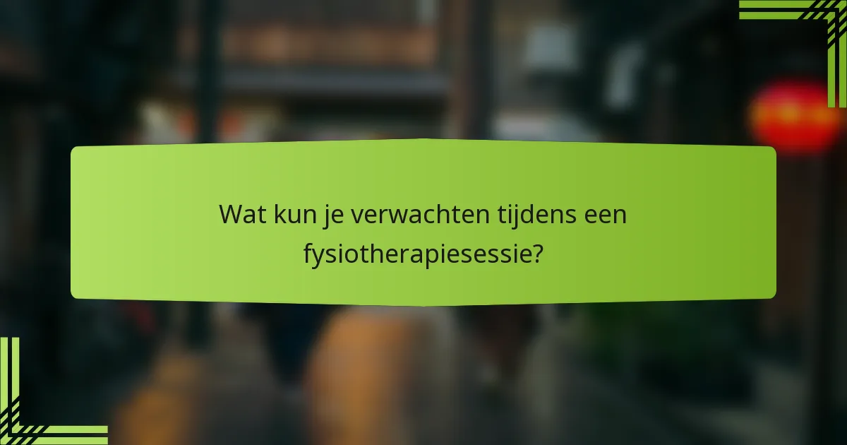 Wat kun je verwachten tijdens een fysiotherapiesessie?
