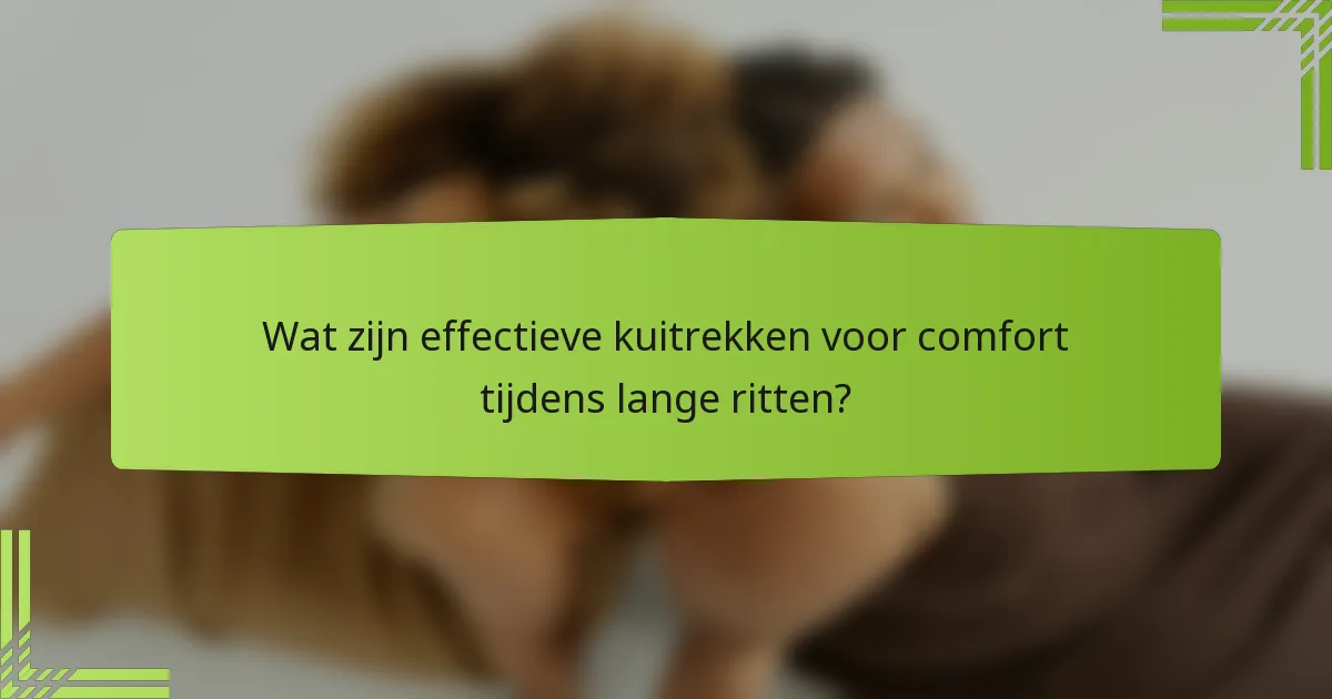 Wat zijn effectieve kuitrekken voor comfort tijdens lange ritten?