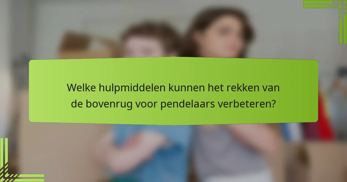 Welke hulpmiddelen kunnen het rekken van de bovenrug voor pendelaars verbeteren?
