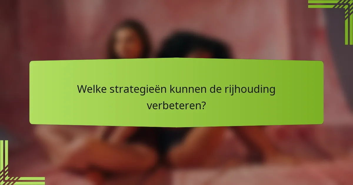 Welke strategieën kunnen de rijhouding verbeteren?