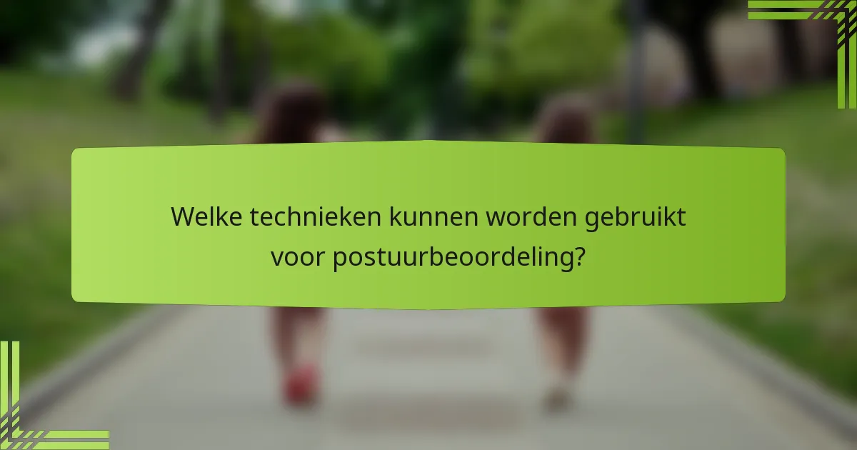 Welke technieken kunnen worden gebruikt voor postuurbeoordeling?